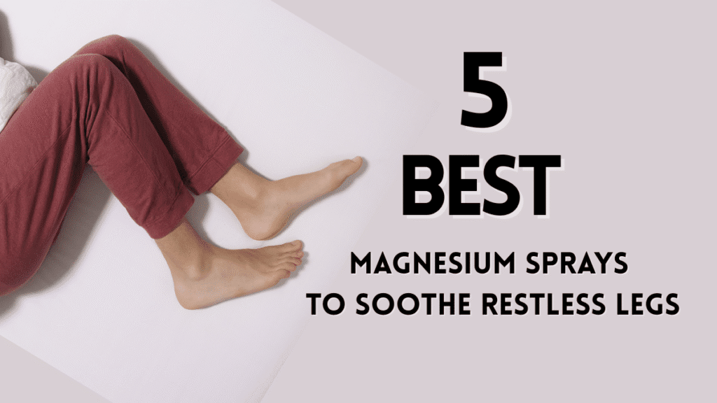 Best Magnesium Sprays to Soothe Restless Legs